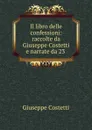 Il libro delle confessioni: raccolte da Giuseppe Costetti e narrate da 23 . - Giuseppe Costetti