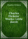 Charles Dickens. Works: Little dorrit - Charles Dickens