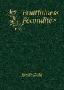 Fruitfulness .Fecondite. - Zola Emile