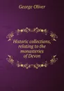 Historic collections, relating to the monasteries of Devon - George Oliver