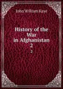History of the War in Afghanistan. 2 - Kaye John William