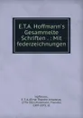 E.T.A. Hoffmann.s Gesammelte Schriften . : Mit federzeichnungen - Ernst Theodor Amadeus Hoffmann