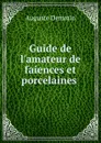 Guide de l.amateur de faiences et porcelaines . - Auguste Demmin