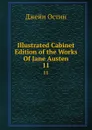 Illustrated Cabinet Edition of the Works Of Jane Austen. 11 - Jane Austen
