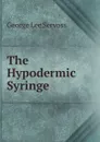 The Hypodermic Syringe - George Lee Servoss