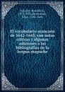 El vocabulario araucano de 1642-1643, con notas criticas y algunas adiciones a las bibliografias de la lengua mapuche - Rodolfo R. Schuller