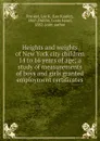 Heights and weights of New York city children 14 to 16 years of age; a study of measurements of boys and girls granted employment certificates - Lee Kaufer Frankel