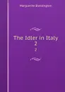 The Idler in Italy. 2 - Marguerite Blessington