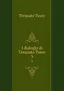 I dialoghi di Torquato Tasso. 3 - Torquato Tasso