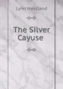 The Silver Cayuse - Lynn Westland