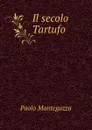 Il secolo Tartufo - Paolo Mantegazza