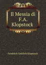 Il Messia di F.A. Klopstock . - Friedrich Gottlieb Klopstock