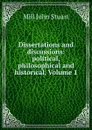 Dissertations and discussions: political, philosophical and historical, Volume 1 - John Stuart Mill