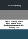 50i.e. Funfzig Jahre Geschichte einer Spekulationsbank: Ein Beitrag zur . - Otto Lindenberg