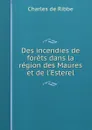 Des incendies de forets dans la region des Maures et de l.Esterel - Charles de Ribbe