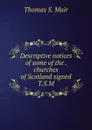 Descriptive notices of some of the . churches of Scotland signed T.S.M - Thomas S. Muir