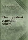 The impudent comedian . others - Moore Frank Frankfort