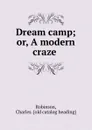 Dream camp; or, A modern craze - Charles Robinson