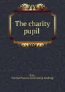 The charity pupil - Carolyn Frances. Rice