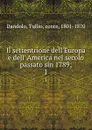 Il settentrione dell.Europa e dell. America nel secolo passato sin 1789;. 1 - Tullio Dandolo