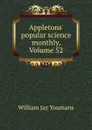 Appletons. popular science monthly, Volume 52 - William Jay Youmans