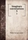 Imaginary conversations. 3 - Walter Savage Landor