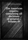 The American reports: containing all decisions of general ., Volume 49 - Isaac Grant Thompson