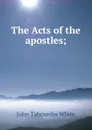 The Acts of the apostles; - John Tahourdin White