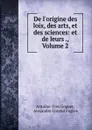 De l.origine des loix, des arts, et des sciences: et de leurs ., Volume 2 - Antoine-Yves Goguet