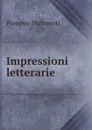 Impressioni letterarie - Pompeo Molmenti