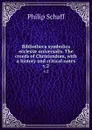 Bibliotheca symbolica ecclesiae universalis. The creeds of Christendom, with a history and critical notes. v.2 - Philip Schaff