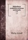 Bibliotheca symbolica ecclesiae universalis. v.3 - Philip Schaff