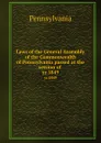 Laws of the General Assembly of the Commonwealth of Pennsylvania passed at the session of . yr.1849 - Pennsylvania