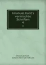 Imanuel Kant.s vermischte Schriften. 4 - Immanuel Kant