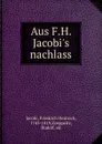 Aus F.H. Jacobi.s nachlass - Friedrich Heinrich Jacobi