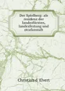 Der Spielberg: als residenz der landesfursten, landesfestung und strafanstalt - Christian d' Elvert