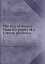 The ring of Amasis. From the papers of a German physician. 1 - Edward Robert Bulwer-Lytton