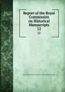 Report of the Royal Commission on Historical Manuscripts. 12 - Great Britain. Royal Commission on Historical Manuscripts