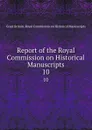 Report of the Royal Commission on Historical Manuscripts. 10 - Great Britain. Royal Commission on Historical Manuscripts
