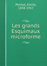 Les grands Esquimaux microforme - Emile Petitot