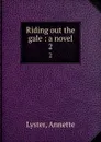 Riding out the gale : a novel. 2 - Annette Lyster