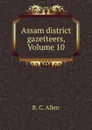 Assam district gazetteers, Volume 10 - B.C. Allen