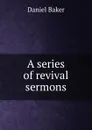 A series of revival sermons - Daniel Baker