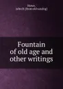 Fountain of old age and other writings - John D. Howe