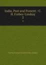 India, Past and Present / C. H. Forbes-Lindsay. 2 - Forbes-Lindsay Charles Harcourt