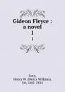 Gideon Fleyce : a novel. 1 - Henry William Lucy