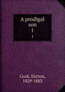 A prodigal son. 1 - Dutton Cook