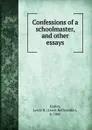 Confessions of a schoolmaster, and other essays - Lewis Reifsneider Harley