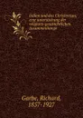 Indien und das Christentum; eine untersuchung der religions-geschichtlichen zusammenhange - Richard Garbe