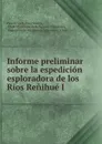 Informe preliminar sobre la espedicion esploradora de los Rios Renihue I . - Paul Krüger